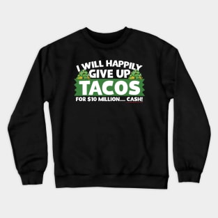 I Will Happily Give Up Tacos Crewneck Sweatshirt